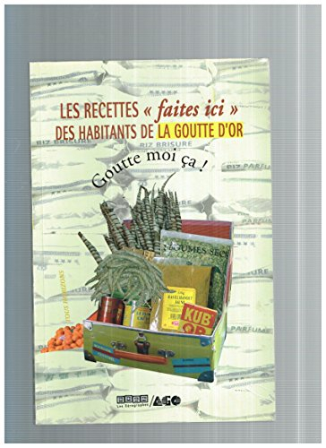 Goutte-moi ça ! : les recettes faites ici des habitants de la Goutte d'Or