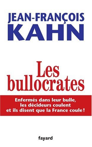 Les bullocrates : enfermés dans leur bulle, les décideurs coulent et ils disent que la France coule 