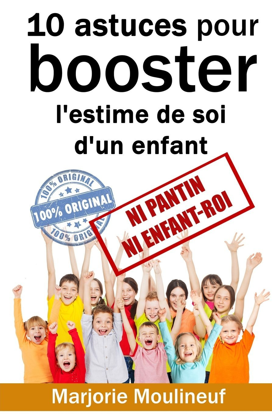 10 astuces pour booster l'estime de soi d'un enfant: Ni pantin ni enfant-roi