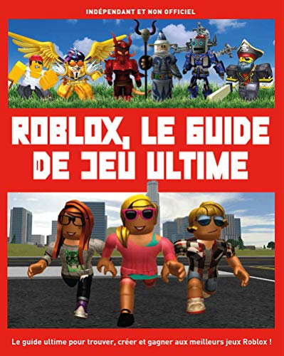 Roblox, le guide de jeu ultime : indépendant et non officiel