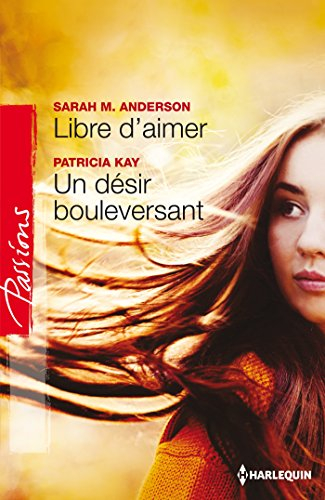 Libre d'aimer. Un désir bouleversant