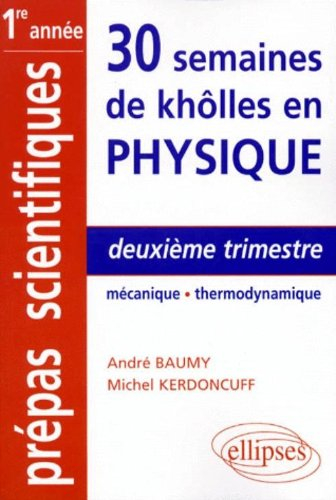 30 semaines de khôlles en physique : deuxième trimestre mécanique-thermodynamique : CPGE 1re année, 