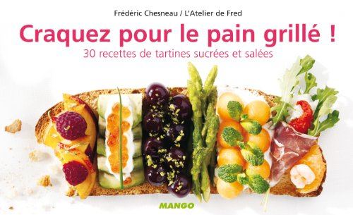 Craquez pour le pain grillé ! : 30 recettes de tartines sucrées et salées
