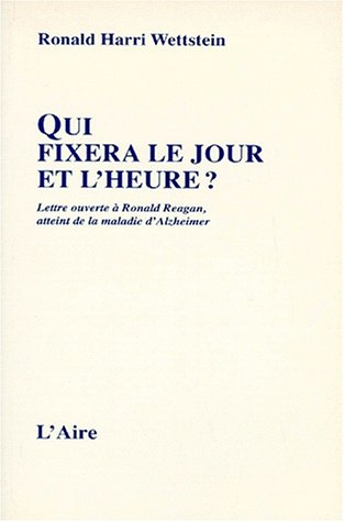 Qui fixera le jour et l'heure ? : lettre ouverte à Ronald Reagan, ancien Président des Etats-Unis, a