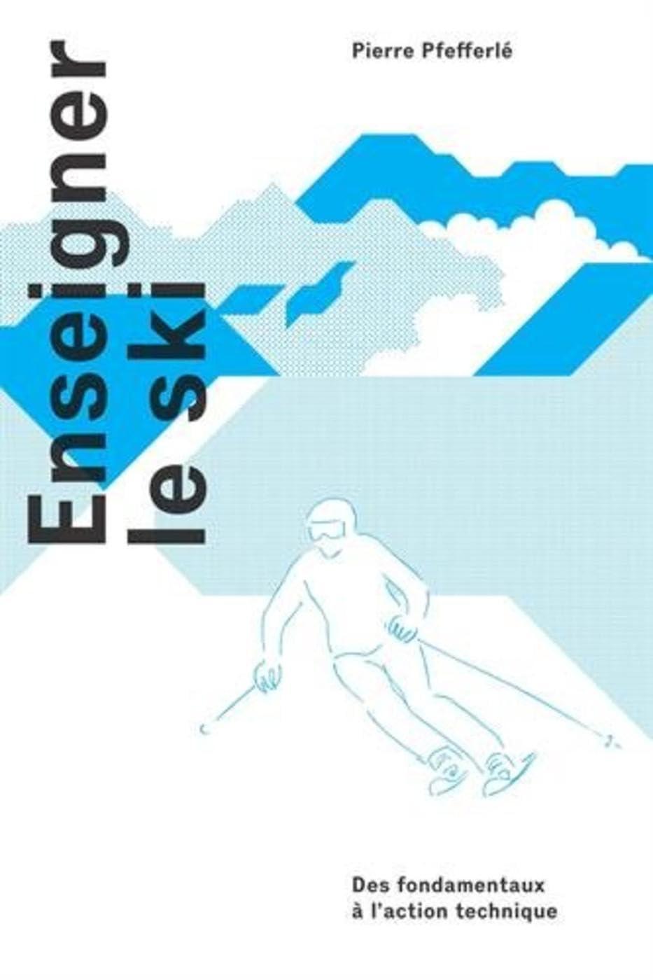 Enseigner le ski : des fondamentaux à l'action technique
