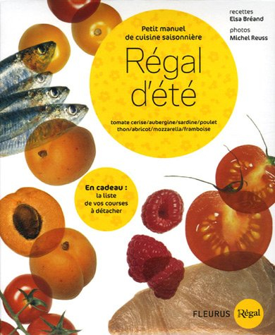 Régal d'été : petit manuel de cuisine saisonnière : tomate cerise, aubergine, sardine, poulet, thon,