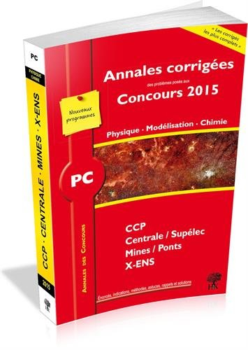 Physique, modélisation, chimie PC : annales corrigées des problèmes posés aux concours 2015 : CCP, C