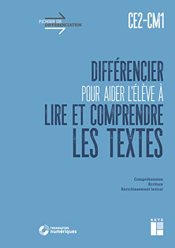 Différencier pour aider l'élève à lire et comprendre les textes, CE2, CM1 : compréhension, écriture,