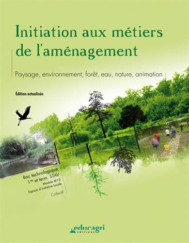 Initiation aux métiers de l'aménagement : paysage, environnement, forêt, eau, nature, animation : Ba