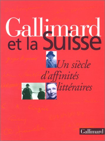 Gallimard et la Suisse : un siècle d'affinités littéraires : exposition de la Bibliothèque nationale