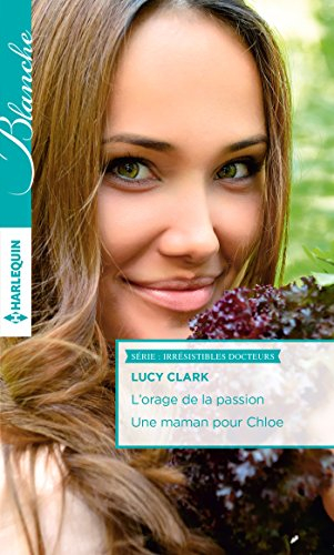 L'orage de la passion. Une maman pour Chloe : irrésistibles docteurs