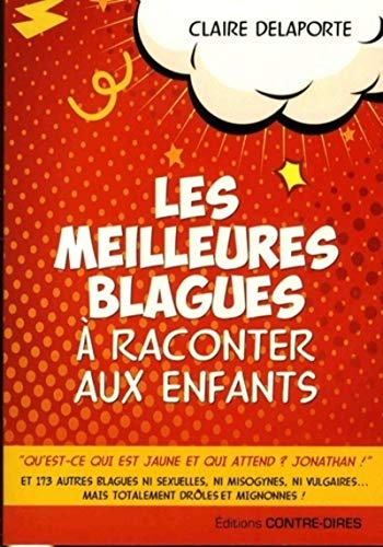 Les meilleurs blagues à raconter aux enfants : et 173 autres blagues ni sexuelles, ni misogynes, ni 