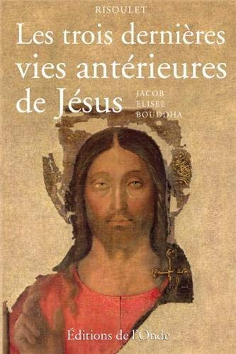 Les trois dernières vies antérieures de Jésus de Nazareth : Jacob, Elisée, Bouddha