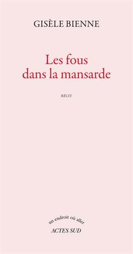Les fous dans la mansarde : récit