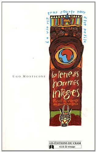 La terre des hommes intègres : récit de voyage au Burkina Faso
