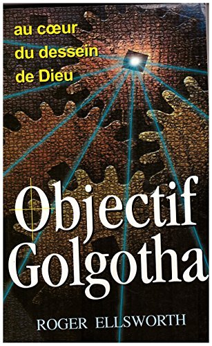 objectif golgotha. au coeur du dessein de dieu