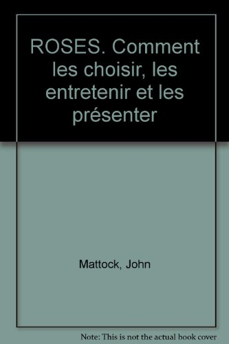 Roses : comment les choisir, les entretenir et les présenter ?