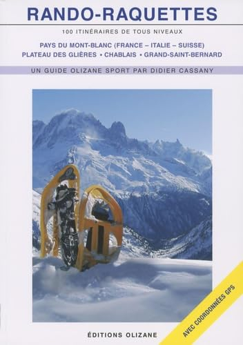 Rando-raquettes : 100 itinéraires de tous niveaux : pays du Mont-Blanc (France-Italie-Suisse), plate
