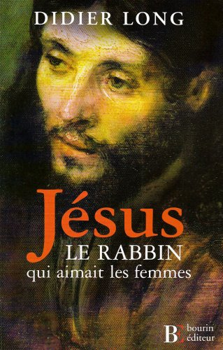 Jésus, le rabbin qui aimait les femmes