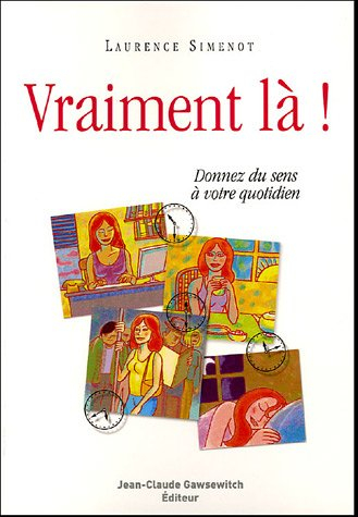 Vraiment là ! : donnez du sens à votre quotidien