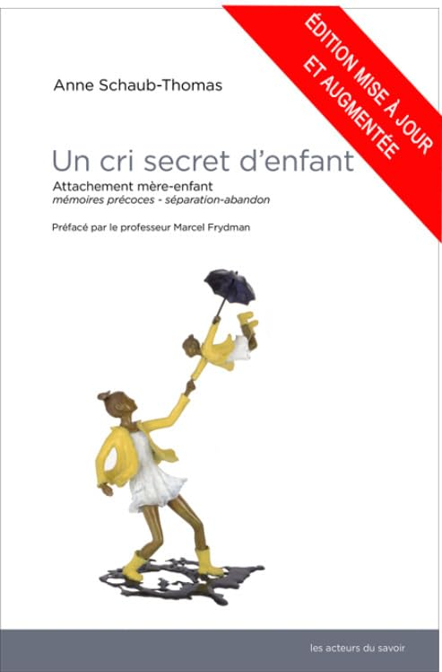 UN CRI SECRET D´ENFANT : ATTACHEMENT MÈRE-ENFANT - MÉMOIRES PRÉCOCES - SÉPARATION-ABANDON