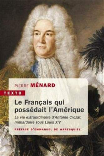 Le Français qui possédait l'Amérique : la vie extraordinaire d'Antoine Crozat, milliardaire sous Lou
