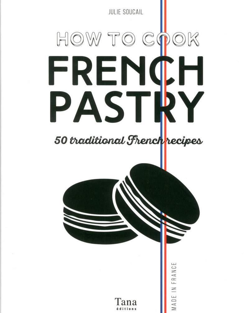 How to cook French pastry : 50 traditional French recipes