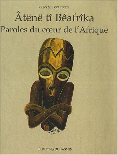 Paroles du coeur de l'Afrique. Atënë tî Bêafrîka