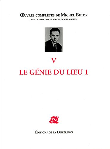 Oeuvres complètes de Michel Butor. Vol. 5. Le génie du lieu. Vol. 1