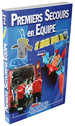 Premiers secours en équipe : niveau 2 : d'après les recommandations officielles de la DGSCGC