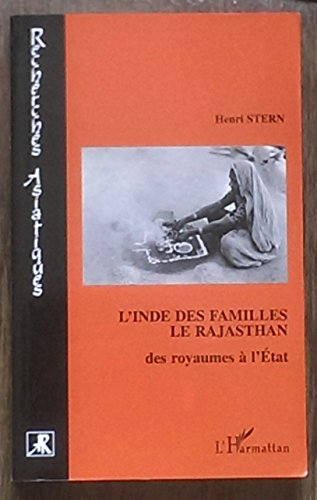 L'Inde des familles, le Rajasthan : des royaumes à l'Etat : enquête ethnographique