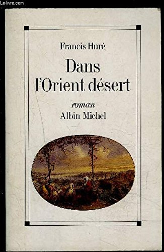 Dans l'Orient désert ou les Cahiers apocryphes du chevalier d'Ornicourt envoyé au Levant : 1789-1793