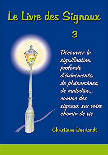 Le livre des signaux : découvrez la signification profonde d'évènements, de phénomènes, de maladies.