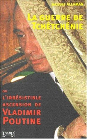 La guerre de Tchétchénie ou L'irrésistible ascension de Vladimir Poutine