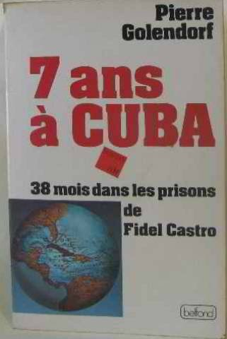 7 ans à Cuba : 38 mois dans les prisons de Fidel Castro (Collection Ligne de mire)