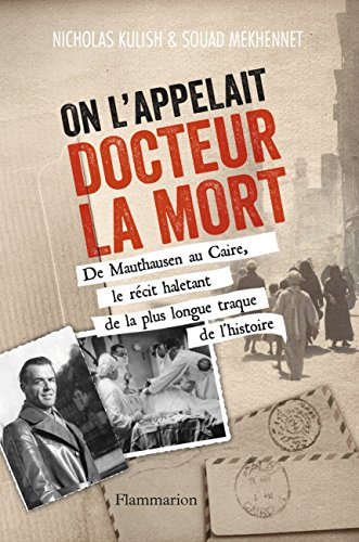On l'appelait docteur la mort : de Mauthausen au Caire, le récit haletant de la plus longue traque d