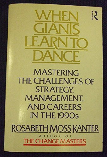 when giants learn to dance: managing the challenges of strategy, management and careers in the 1990'