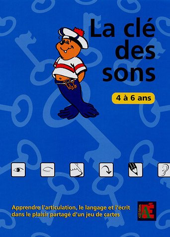 La clé des sons : 3 à 6 ans : apprendre l'articulation, le langage et l'écrit dans le plaisir partag