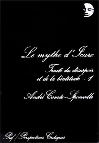 Traité du désespoir et de la béatitude. Vol. 1. Le mythe d'Icare
