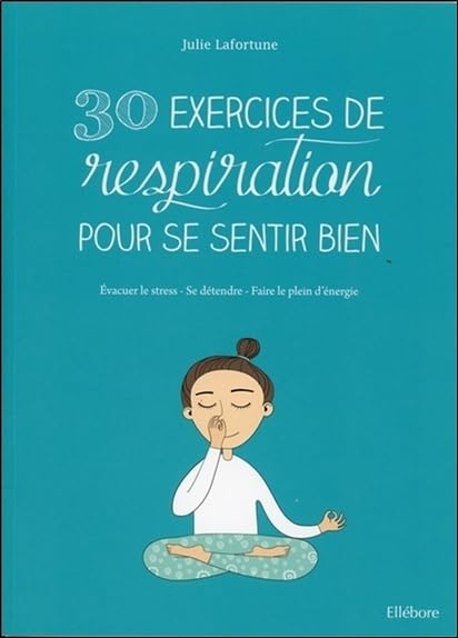 30 exercices de respiration pour se sentir bien : évacuer le stress, se détendre, faire le plein d'é