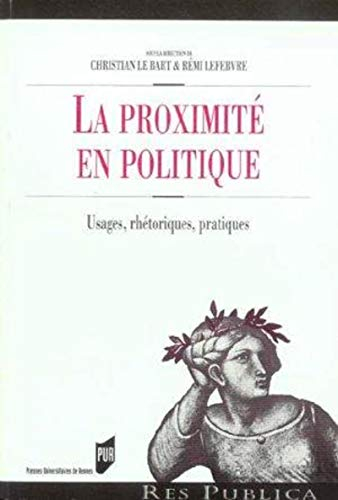 La proximité en politique : usages, rhétoriques, pratiques