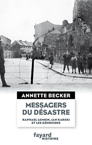 Messagers du désastre : Raphael Lemkin, Jan Karski et les génocides