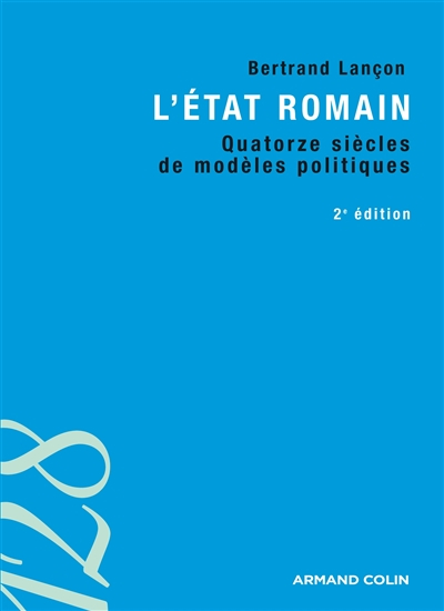 L'Etat romain : quatorze siècles de modèles politiques