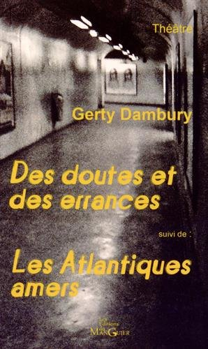 Des doutes et des errances : théâtre. Les Atlantiques amers : théâtre