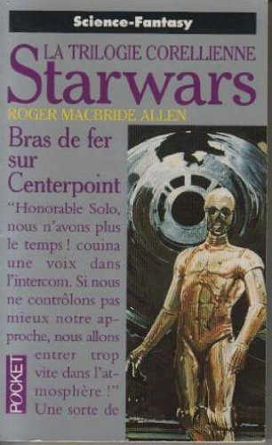 La trilogie corellienne. Vol. 3. Bras de fer sur Centerpoint