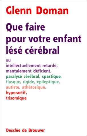 Que faire pour votre enfant lésé cérébral : ou intellectuellement retardé, mentalement déficient, pa