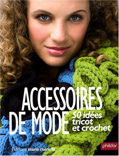 Accessoires de mode, tricot et crochet : 50 idées
