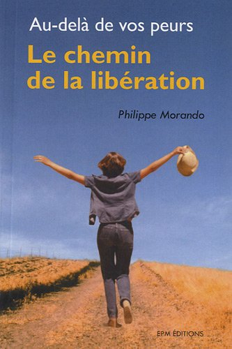 Le chemin de la libération : au-delà de vos peurs