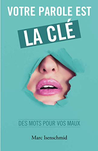 Votre parole est la clé: des mots pour vos maux