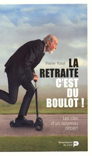 La retraite, c'est du boulot ! : les clés d'un nouveau départ